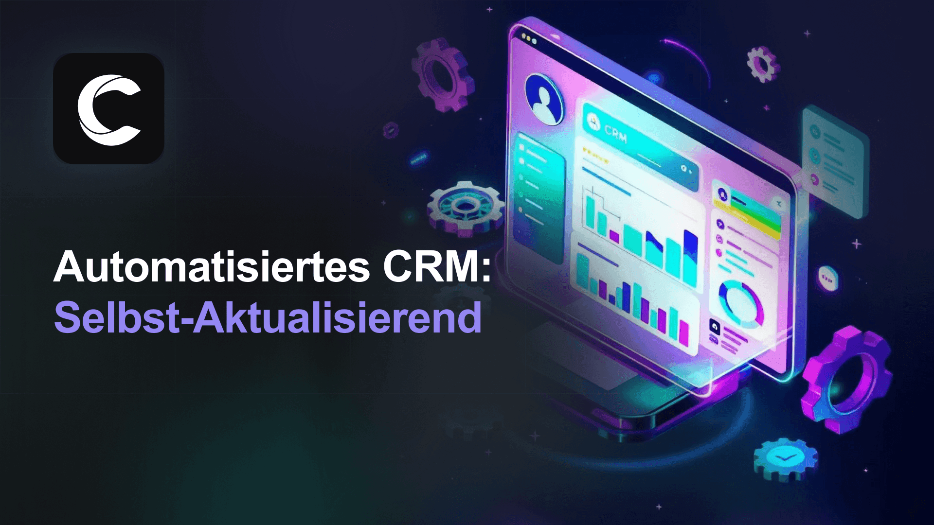 Automatisiertes CRM 2026: Wenn das System sich selbst pflegt