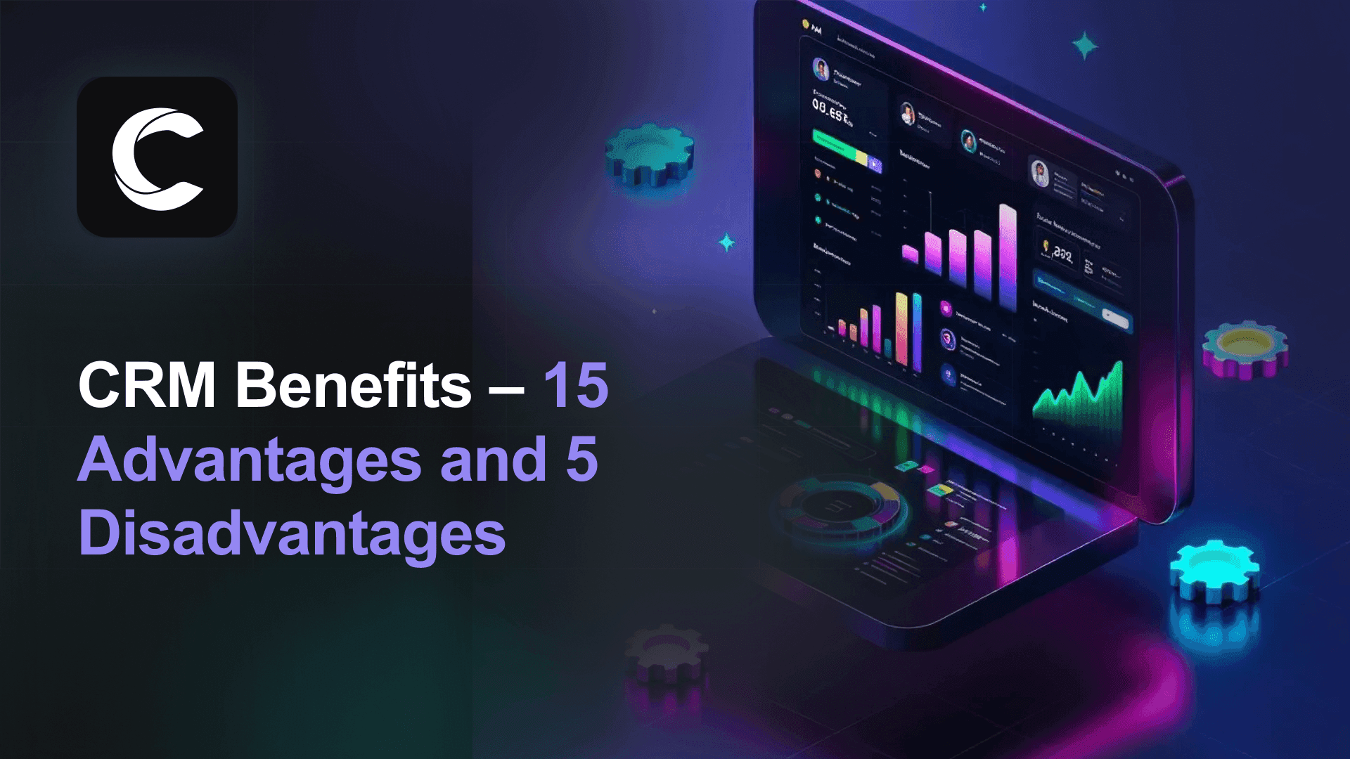 CRM Benefits: 15 Advantages and 5 Disadvantages of CRM Systems