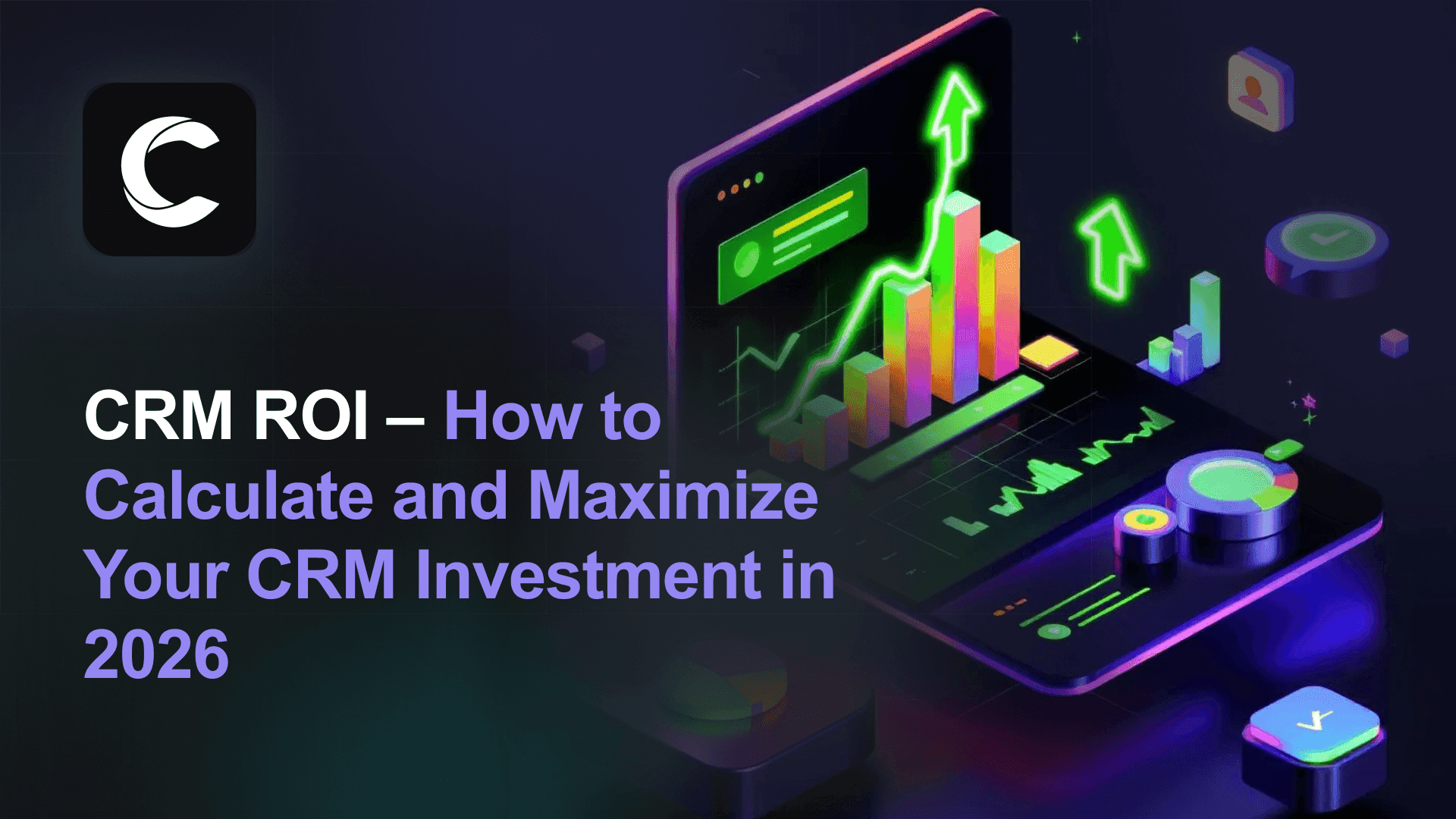 CRM ROI: How to Calculate and Maximize Your CRM Investment in 2026