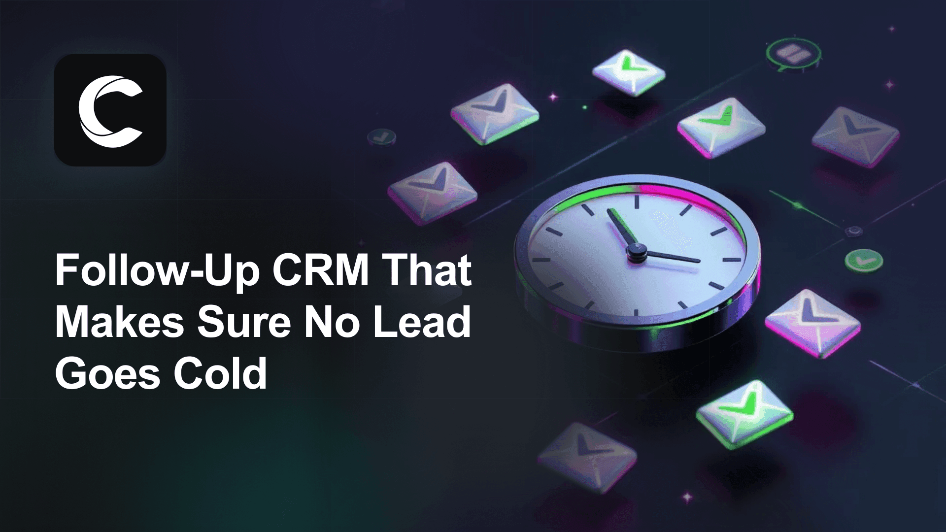 Follow-Up CRM That Makes Sure No Lead Goes Cold