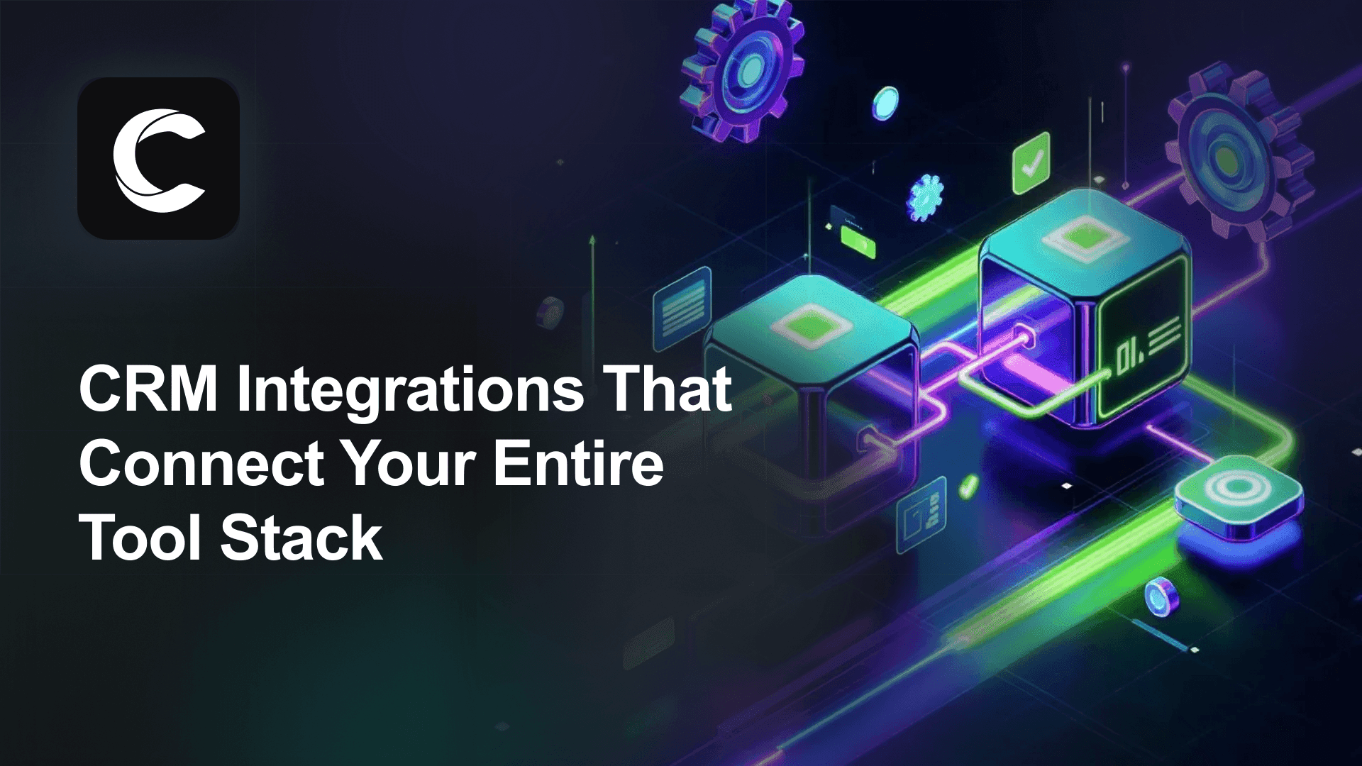 CRM Integrations That Connect Your Entire Tool Stack