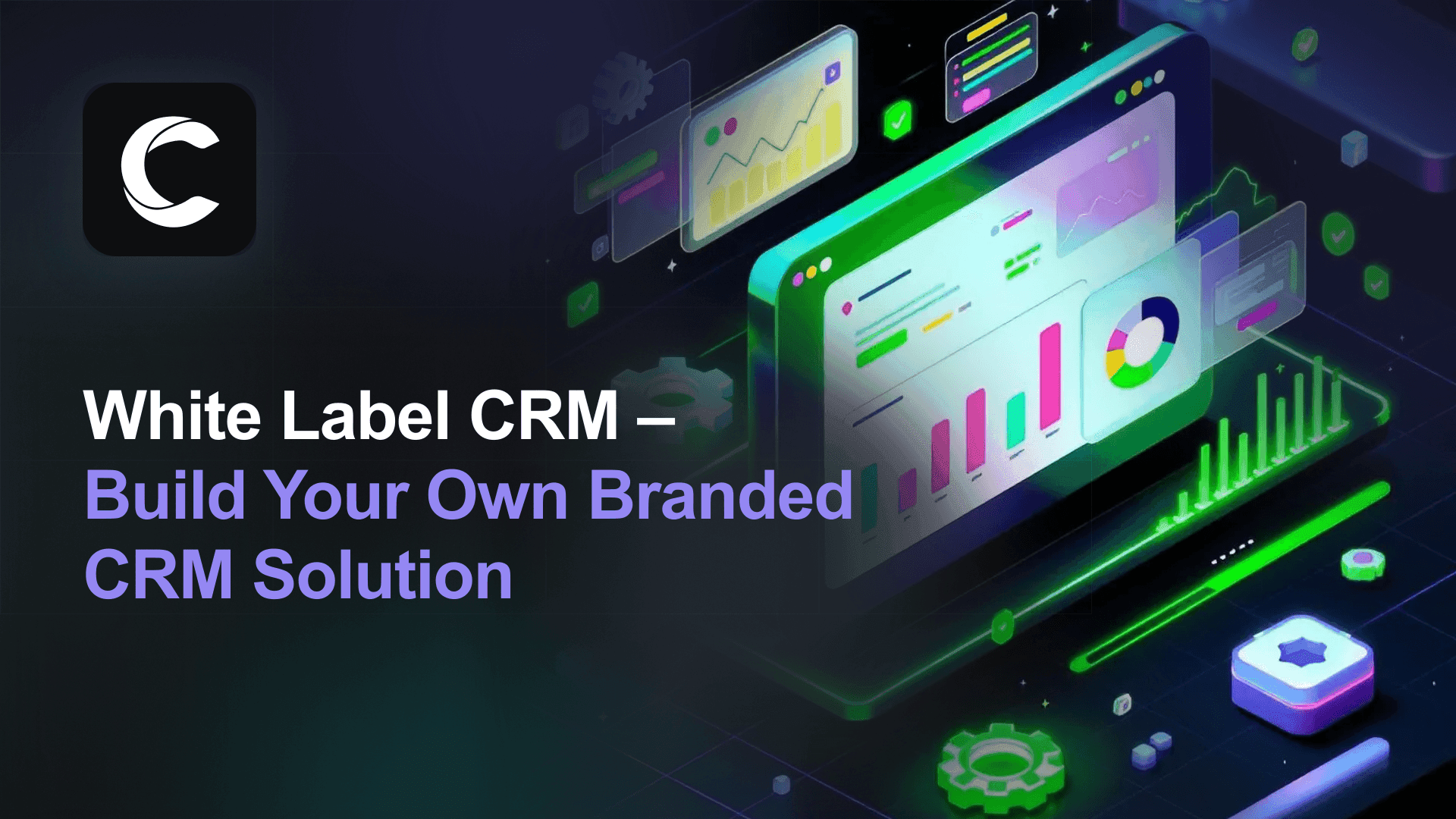White Label CRM: Build Your Own Branded CRM Solution