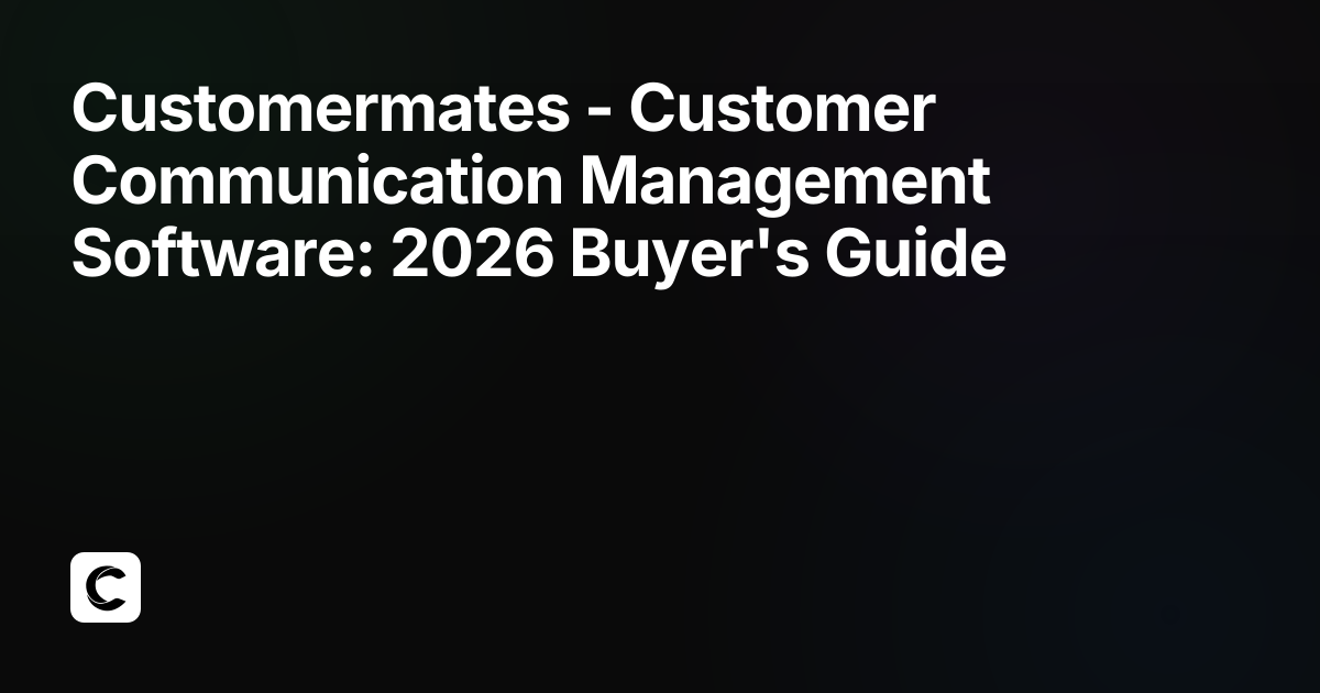 Customer Communication Management Software: 2026 Buyer's Guide